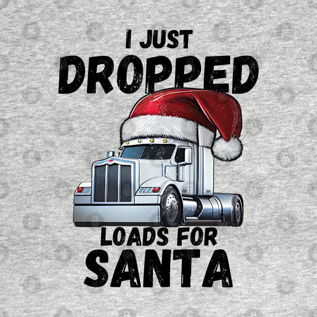 I Just Dropped Loads For Santa by Life2LiveDesign